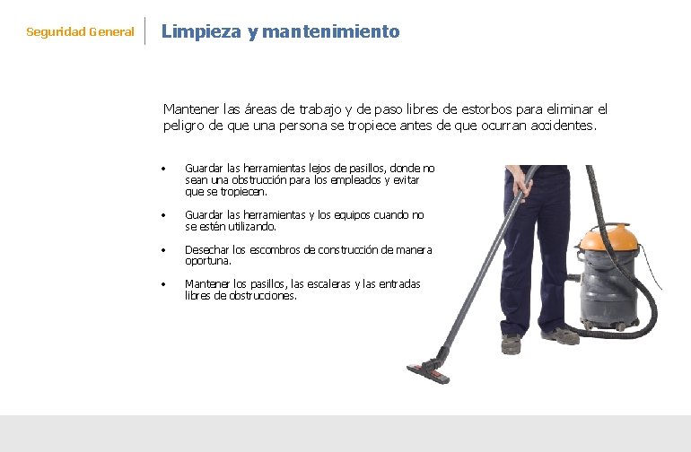 Seguridad General Limpieza y mantenimiento Mantener las áreas de trabajo y de paso libres Seguridad General Limpieza y mantenimiento Mantener las áreas de trabajo y de paso libres