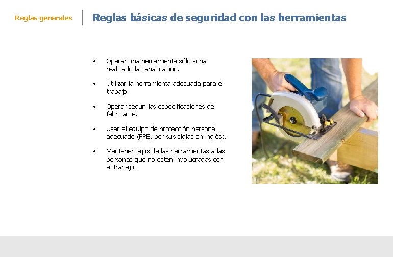 Reglas generales Reglas básicas de seguridad con las herramientas • Operar una herramienta sólo Reglas generales Reglas básicas de seguridad con las herramientas • Operar una herramienta sólo
