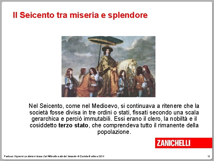 Il Seicento tra miseria e splendore Nel Seicento, come nel Medioevo, si continuava a