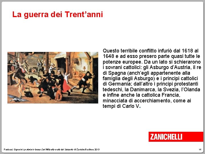 La guerra dei Trent’anni Questo terribile conflitto infuriò dal 1618 al 1648 e ad