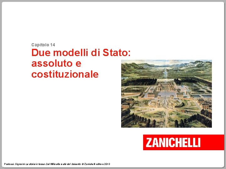 Capitolo 14 Due modelli di Stato: assoluto e costituzionale Paolucci, Signorini La storia in