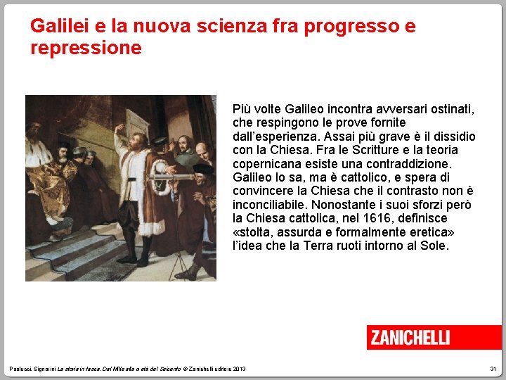 Galilei e la nuova scienza fra progresso e repressione Più volte Galileo incontra avversari