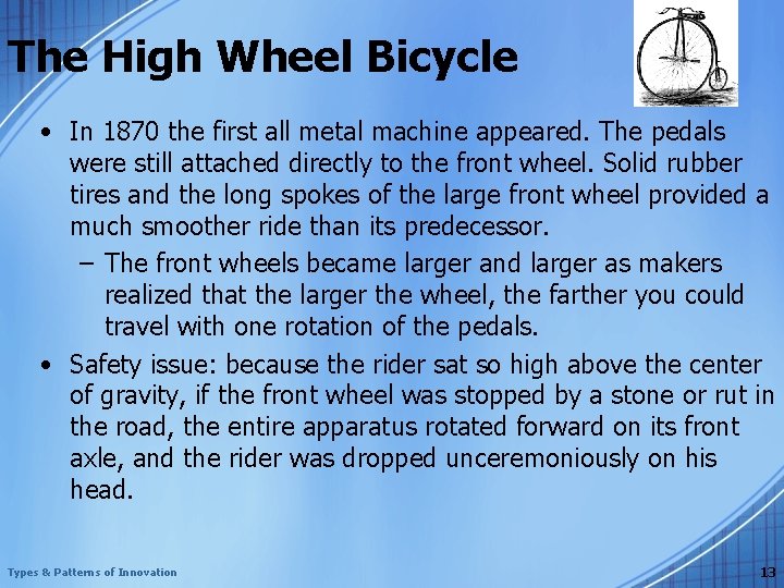 The High Wheel Bicycle • In 1870 the first all metal machine appeared. The