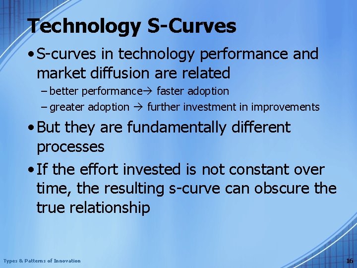 Technology S-Curves • S-curves in technology performance and market diffusion are related – better