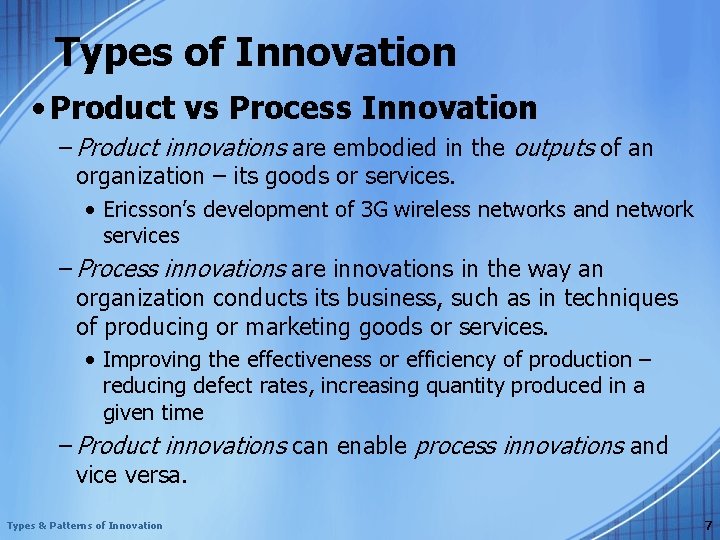 Types of Innovation • Product vs Process Innovation – Product innovations are embodied in