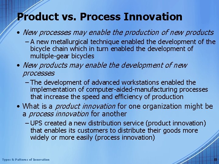 Product vs. Process Innovation • New processes may enable the production of new products