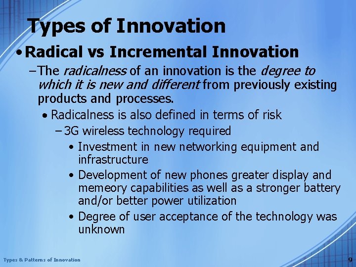 Types of Innovation • Radical vs Incremental Innovation – The radicalness of an innovation