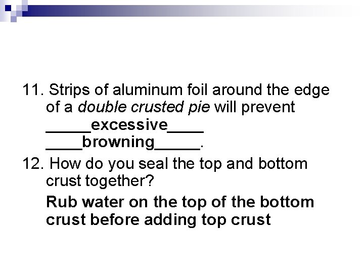 11. Strips of aluminum foil around the edge of a double crusted pie will