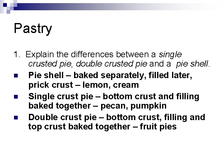Pastry 1. Explain the differences between a single crusted pie, double crusted pie and