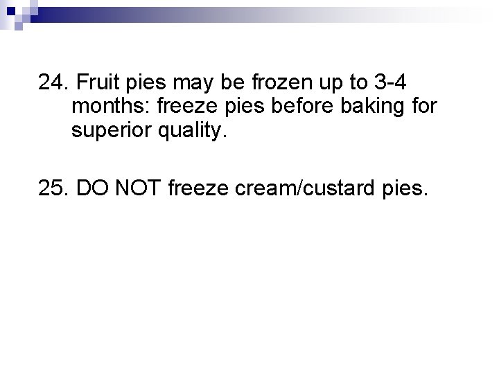 24. Fruit pies may be frozen up to 3 -4 months: freeze pies before