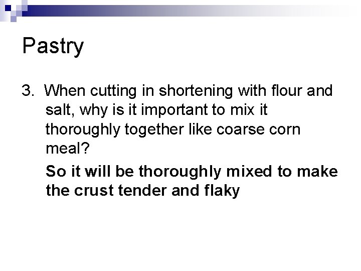 Pastry 3. When cutting in shortening with flour and salt, why is it important