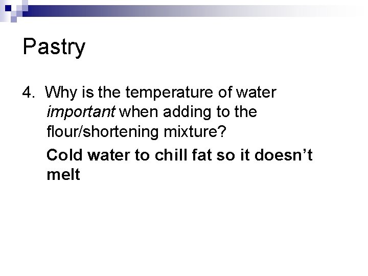 Pastry 4. Why is the temperature of water important when adding to the flour/shortening