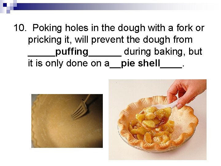 10. Poking holes in the dough with a fork or pricking it, will prevent