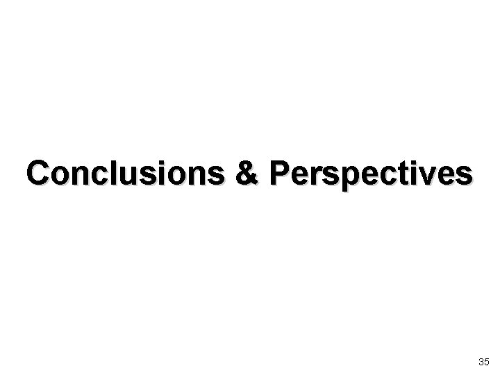 Conclusions & Perspectives 35 