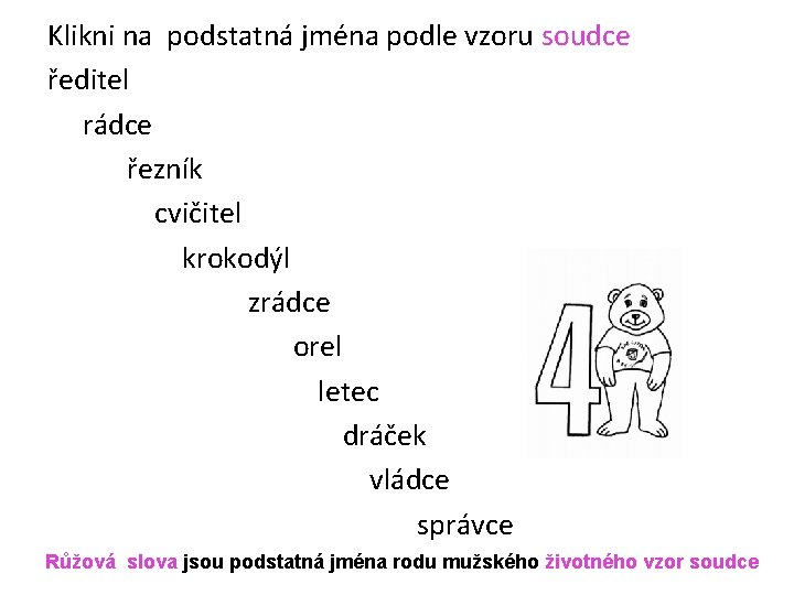 Klikni na podstatná jména podle vzoru soudce ředitel rádce řezník cvičitel krokodýl zrádce orel