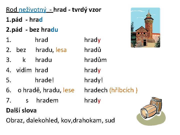 Rod neživotný - hrad - tvrdý vzor 1. pád - hrad 2. pád -