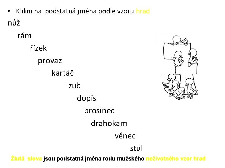  • Klikni na podstatná jména podle vzoru hrad nůž rám řízek provaz kartáč