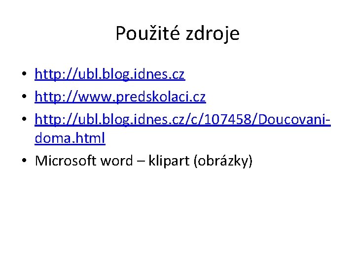 Použité zdroje • http: //ubl. blog. idnes. cz • http: //www. predskolaci. cz •