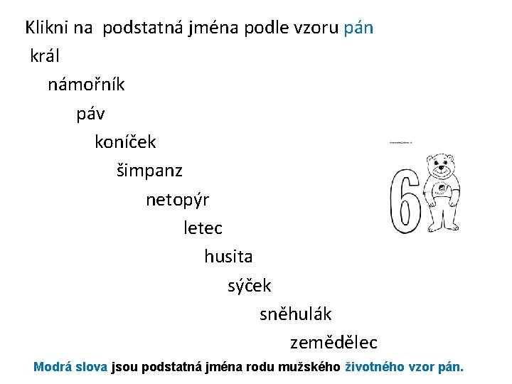 Klikni na podstatná jména podle vzoru pán král námořník páv koníček šimpanz netopýr letec