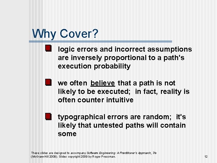 Why Cover? logic errors and incorrect assumptions are inversely proportional to a path's execution