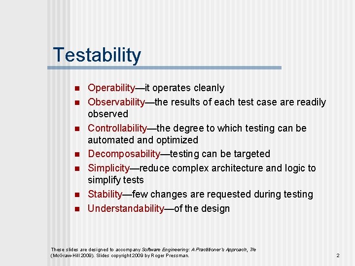 Testability n n n n Operability—it operates cleanly Observability—the results of each test case