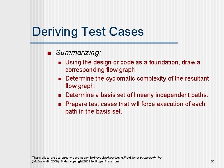 Deriving Test Cases n Summarizing: n n Using the design or code as a