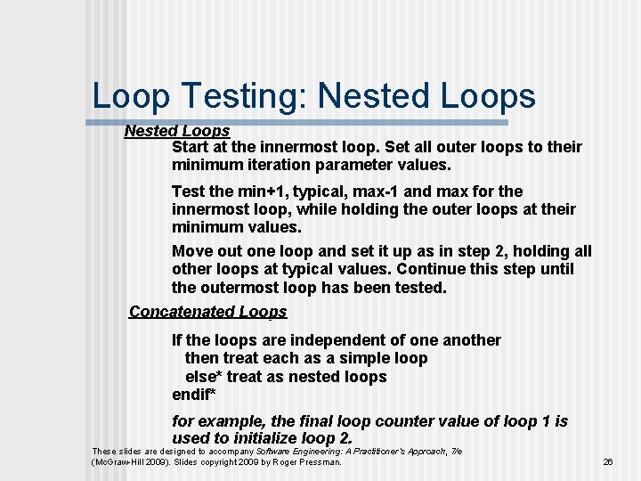 Loop Testing: Nested Loops Start at the innermost loop. Set all outer loops to