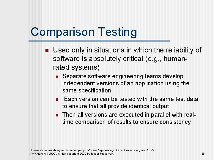 Comparison Testing n Used only in situations in which the reliability of software is
