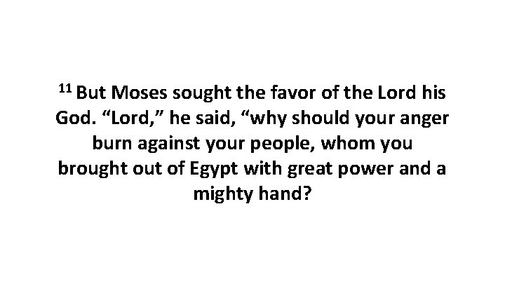 11 But Moses sought the favor of the Lord his God. “Lord, ” he 11 But Moses sought the favor of the Lord his God. “Lord, ” he