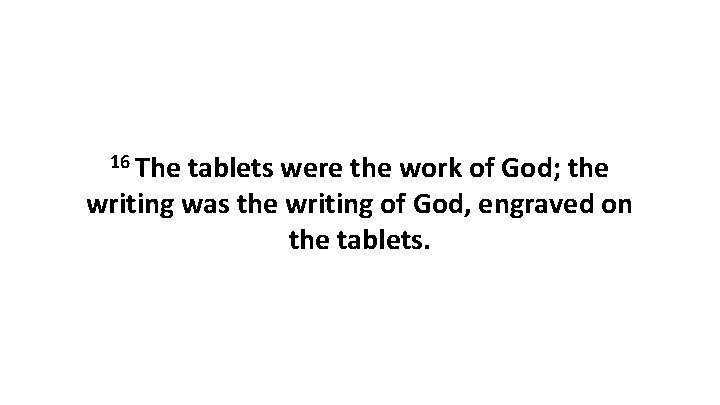 16 The tablets were the work of God; the writing was the writing of 16 The tablets were the work of God; the writing was the writing of
