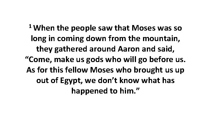 1 When the people saw that Moses was so long in coming down from 1 When the people saw that Moses was so long in coming down from