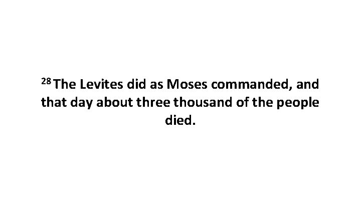 28 The Levites did as Moses commanded, and that day about three thousand of 28 The Levites did as Moses commanded, and that day about three thousand of