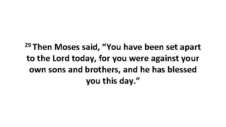 29 Then Moses said, “You have been set apart to the Lord today, for 29 Then Moses said, “You have been set apart to the Lord today, for