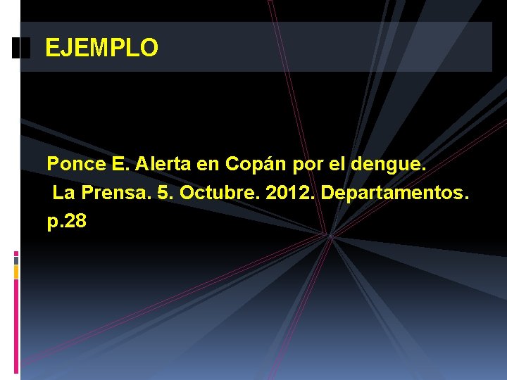 EJEMPLO Ponce E. Alerta en Copán por el dengue. La Prensa. 5. Octubre. 2012.