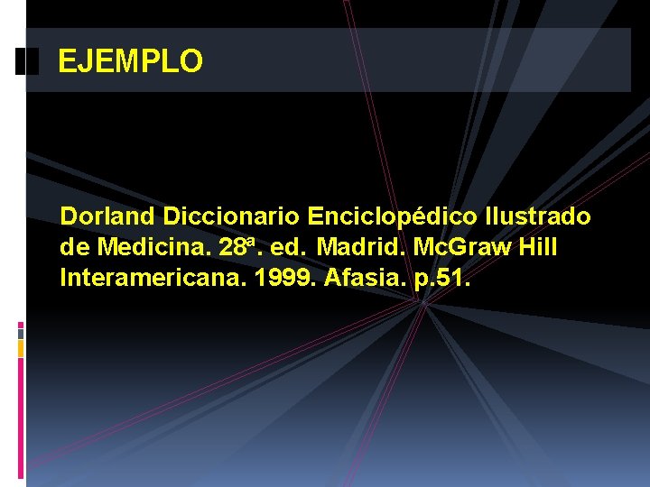 EJEMPLO Dorland Diccionario Enciclopédico Ilustrado de Medicina. 28ª. ed. Madrid. Mc. Graw Hill Interamericana.