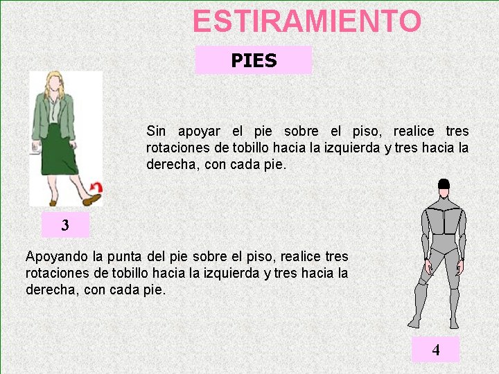 ESTIRAMIENTO PIES Sin apoyar el pie sobre el piso, realice tres rotaciones de tobillo