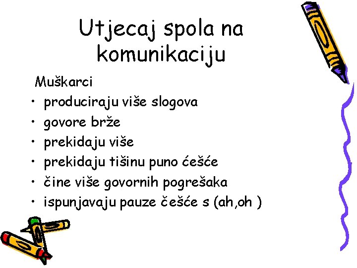 Utjecaj spola na komunikaciju Muškarci • produciraju više slogova • govore brže • prekidaju