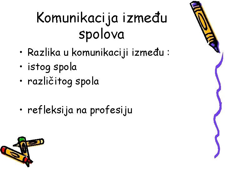 Komunikacija između spolova • Razlika u komunikaciji između : • istog spola • različitog