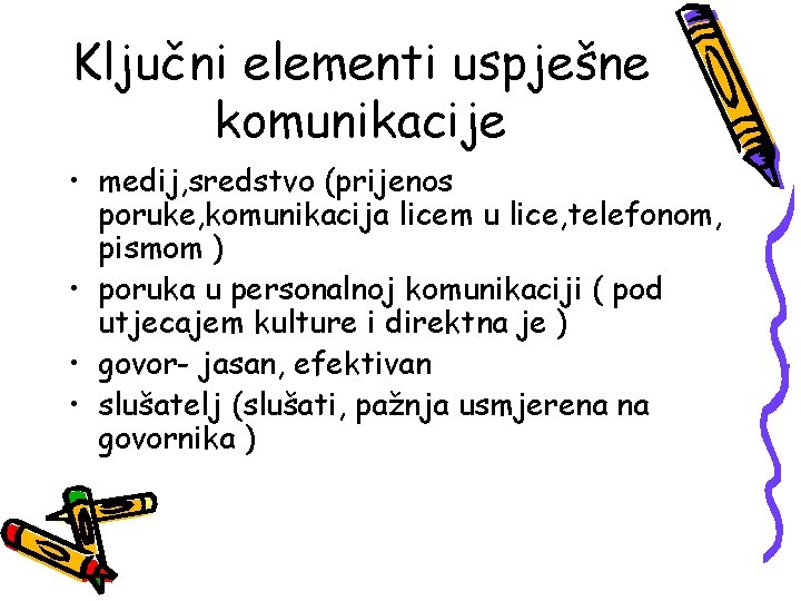 Ključni elementi uspješne komunikacije • medij, sredstvo (prijenos poruke, komunikacija licem u lice, telefonom,