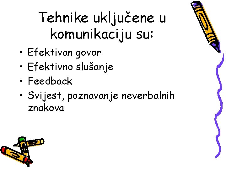 Tehnike uključene u komunikaciju su: • • Efektivan govor Efektivno slušanje Feedback Svijest, poznavanje