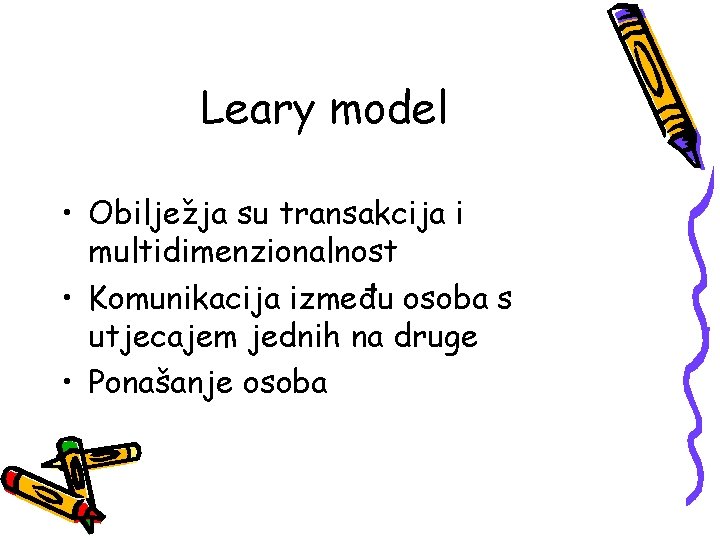 Leary model • Obilježja su transakcija i multidimenzionalnost • Komunikacija između osoba s utjecajem