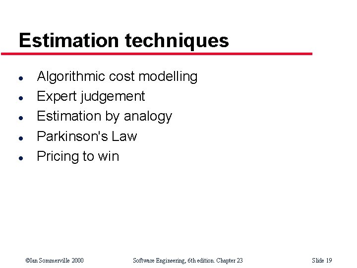 Estimation techniques l l l Algorithmic cost modelling Expert judgement Estimation by analogy Parkinson's