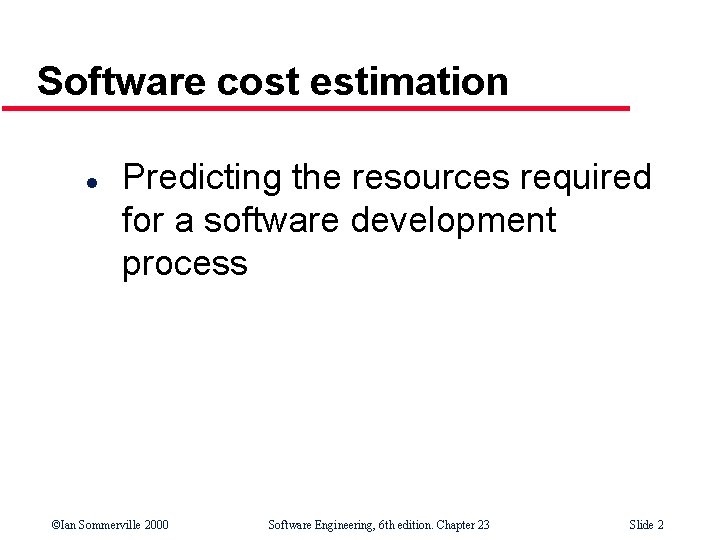 Software cost estimation l Predicting the resources required for a software development process ©Ian