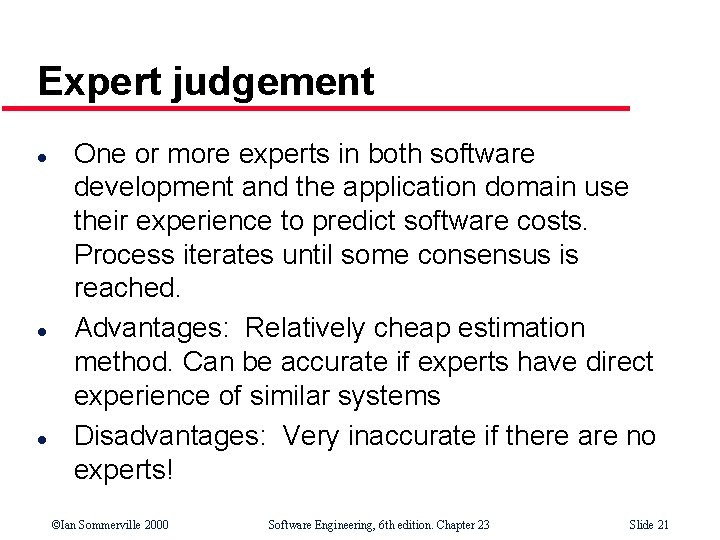 Expert judgement l l l One or more experts in both software development and