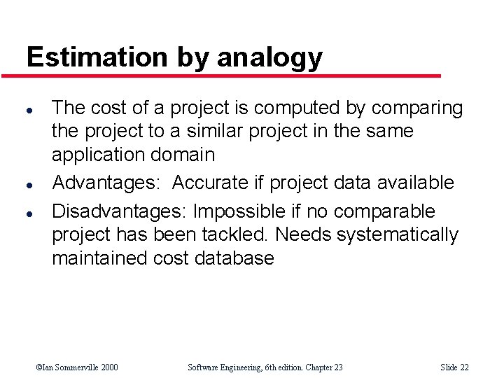 Estimation by analogy l l l The cost of a project is computed by