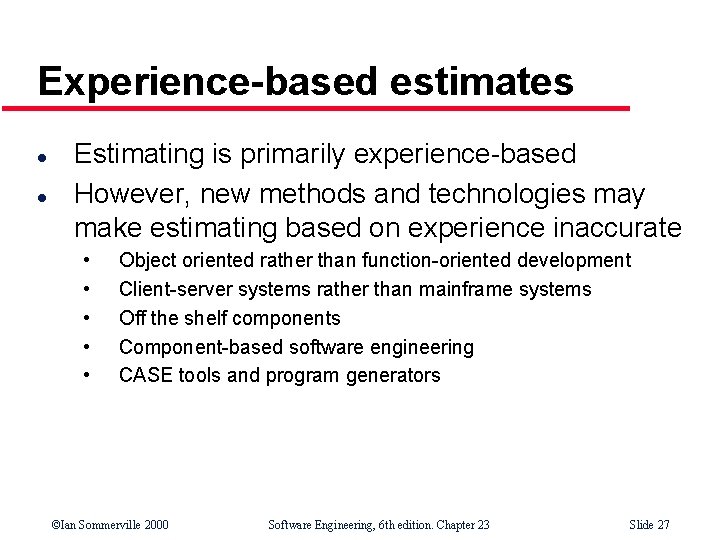 Experience-based estimates l l Estimating is primarily experience-based However, new methods and technologies may