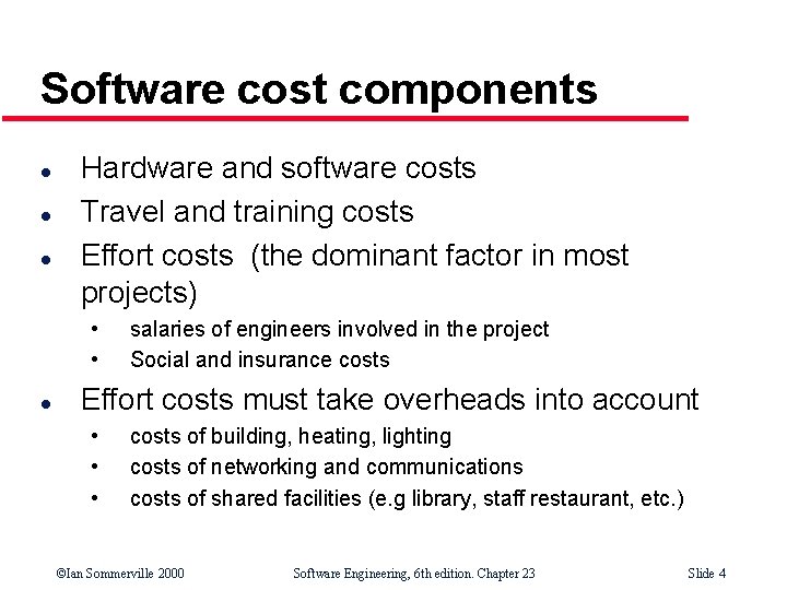 Software cost components l l l Hardware and software costs Travel and training costs