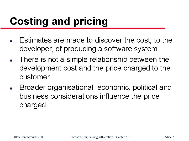 Costing and pricing l l l Estimates are made to discover the cost, to