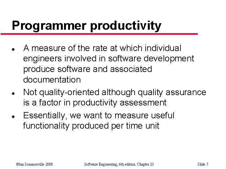 Programmer productivity l l l A measure of the rate at which individual engineers