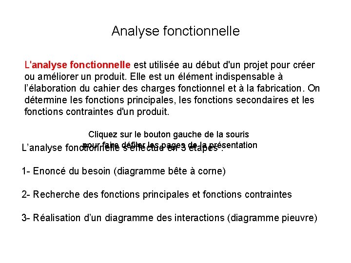 Analyse fonctionnelle L'analyse fonctionnelle est utilisée au début d'un projet pour créer ou améliorer